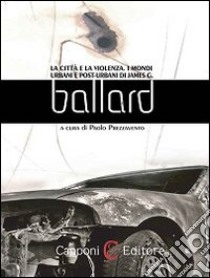 La città e la violenza. I mondi urbani e post-urbani di James G. Ballard. E-book. Formato EPUB ebook