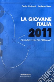 La Giovane Italia 2011Gli under 19 in cui crediamo. E-book. Formato PDF ebook di Paolo Ghisoni