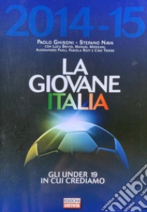 La Giovane Italia 2014-2015Gli under 19 in cui crediamo. E-book. Formato PDF ebook di Paolo Ghisoni