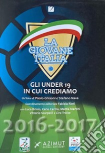 La Giovane Italia 2016-2017Gli under 19 in cui crediamo. E-book. Formato PDF ebook di Paolo Ghisoni