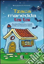 Tzaca Manedda Tai Tai. Raccolta di filastrocche e trastulli in limba con traduzione in italiano. E-book. Formato EPUB ebook