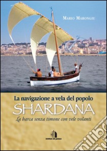 La navigazione a vela del popolo shardanala barca senza timone con vele volanti. E-book. Formato EPUB ebook di Mario Marongiu