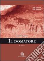 Il domatoredai pascoli alle miniere. E-book. Formato EPUB ebook