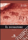 Il domatoredai pascoli alle miniere. E-book. Formato EPUB ebook di Alberto Secci