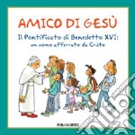 Amico di Gesù: Il pontificato di Benedetto XVI. E-book. Formato PDF ebook