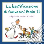 La Beatificazione di Giovanni Paolo II: Aprite le porte a Cristo. E-book. Formato PDF ebook