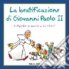 La Beatificazione di Giovanni Paolo II: Aprite le porte a Cristo. E-book. Formato PDF ebook