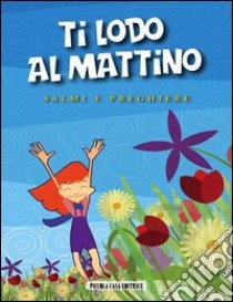 Ti lodo al mattino: Salmi e preghiere. E-book. Formato EPUB ebook di AA. VV.