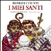 I miei santi. Interventi del Santo Padre su san Giuseppe, san Benedetto e sant'Agostino. E-book. Formato EPUB ebook di Benedetto XVI (Joseph Ratzinger)