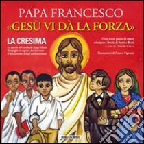 Gesù vi dà la forza: La cresima. E-book. Formato PDF ebook di Papa Francesco