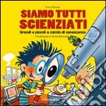 Siamo tutti scienziati: Grandi e piccoli a caccia di conoscenza. E-book. Formato PDF ebook