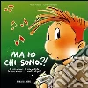 Ma io chi sono?! Il mio corpo, le mie cellule, le mie azioni... e molto di più!. E-book. Formato PDF ebook di Paola Platania