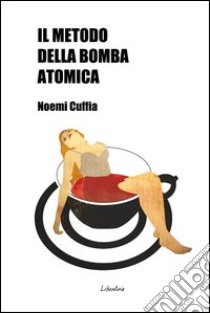 Il metodo della bomba atomica. E-book. Formato EPUB ebook di Noemi Cuffia