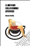 Il metodo della bomba atomica. E-book. Formato EPUB ebook di Noemi Cuffia