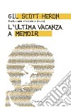 L’ultima vacanza. A memoir. E-book. Formato EPUB ebook di Gil Scott-Heron