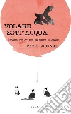 Volare sott'acqua. Racconti per chi non ha tempo di leggerli. E-book. Formato EPUB ebook di Fabio Lubrano