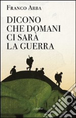 Dicono che domani ci sarà la guerra. E-book. Formato EPUB ebook