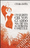Un segreto che non guardo ma che sta al centro del cortile. E-book. Formato EPUB ebook di Chiara Dotta