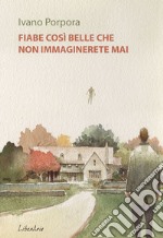 Fiabe così belle che non immaginerete mai. E-book. Formato EPUB