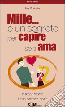 Mille... e un segreto per capire se ti ama. E-book. Formato EPUB ebook di Liza McKinsley