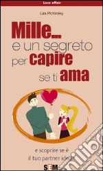 Mille... e un segreto per capire se ti ama. E-book. Formato PDF ebook