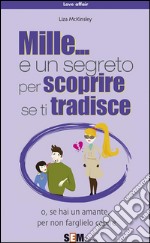 Mille... e un segreto per scoprire se ti tradisce. E-book. Formato EPUB