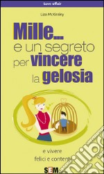 Mille... e un segreto per vincere la gelosia. E-book. Formato PDF ebook