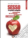 Sesso, la guida completa Tutto quello che devi sapere per far bene l’amore. E-book. Formato EPUB ebook