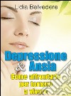 Depressione e Ansia - come affrontarle e tornare a vivere. E-book. Formato EPUB ebook