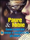 Paure & Fobie  come scoprirne le cause e combatterne gli effetti: come scoprirne le cause e combatterne gli effetti. E-book. Formato Mobipocket ebook