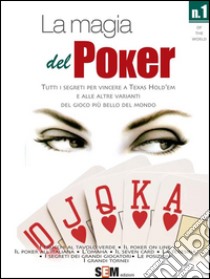 La magia del Poker - Tutti i segreti per vincere a texas Hold’em e alle altre varianti del gioco più bello del mondo. E-book. Formato Mobipocket ebook di Sal Esmeralda