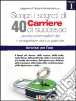 Scopri i segreti di 40 carriere di successo - volume 1. E-book. Formato EPUB ebook