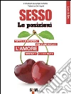 Sesso, le posizioni: Tutte le posizioni per far meglio l’amore spiegate e illustrate. E-book. Formato EPUB ebook di Francesco Giuseppe Farinoni