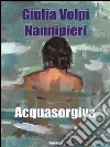 Acquasorgiva. E-book. Formato EPUB ebook di Giulia Volpi Nannipieri