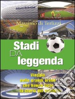 Stadi da leggendaViaggio nelle grandi arene che hanno fatto la storia del calcio. E-book. Formato EPUB ebook