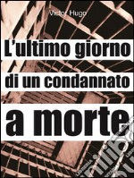 L'ultimo giorno di un condannato a morte. E-book. Formato PDF ebook