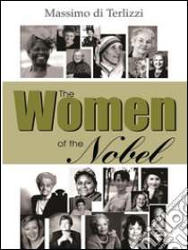 The women of the Nobel. E-book. Formato PDF ebook di Massimo Di Terlizzi