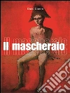 Il Mascheraio. E-book. Formato Mobipocket ebook di Dario Carere