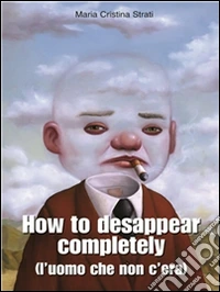 How to desappear completely : L'uomo che non c'era. E-book. Formato Mobipocket ebook