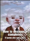 How to desappear completely : L'uomo che non c'era. E-book. Formato EPUB ebook di Maria Cristina Strati
