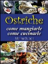Ostriche: come mangiarle, come cucinarle. E-book. Formato Mobipocket ebook