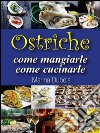 Ostriche: come mangiarle, come cucinarle. E-book. Formato EPUB ebook