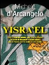 YISRA'EL: Dagli inferni del mondo, alla Terra Promessa Un canto di Olocausto e Resurrezione, per un Popolo che ha scelto di non morire. E-book. Formato EPUB ebook di Michele D'Arcangelo