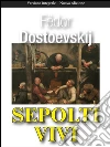 Sepolti vivi. E-book. Formato Mobipocket ebook di Fëdor Dostoevskij