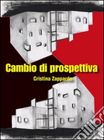 Cambio di prospettiva. E-book. Formato Mobipocket ebook di Cristina Zappardo