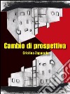 Cambio di prospettiva. E-book. Formato EPUB ebook di Cristina Zappardo