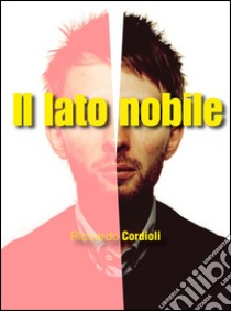 Il lato nobile. E-book. Formato Mobipocket ebook di Riccardo Cordioli