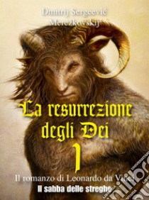 La resurrezione degli Dei 1 - Il sabba delle streghe. E-book. Formato PDF ebook di Dmitrij Sergéevic Merežkovskij