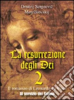 La resurrezione degli Dei  2 - Al servizio dei Borgia. E-book. Formato EPUB ebook