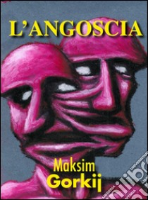 L'angoscia. E-book. Formato EPUB ebook di Maksim Gorkij